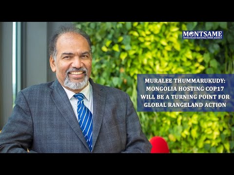 Muralee Thummarukudy: Mongolia Hosting COP17 Will Be a Turning Point for Global Rangeland Action